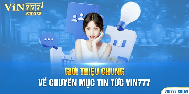 Giới thiệu chung về chuyên mục tin tức Vin777