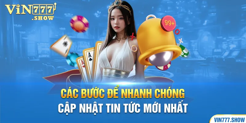 Các bước để nhanh chóng cập nhật tin tức mới nhất