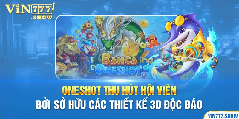 Oneshot thu hút hội viên bởi sở hữu các thiết kế 3D độc đáo