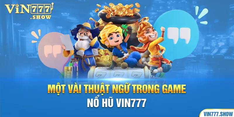 Một vài thuật ngữ trong game nổ hũ Vin777