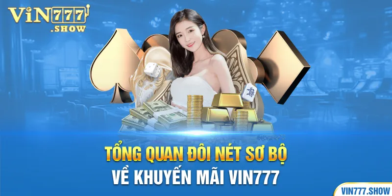 Tổng quan đôi nét sơ bộ về khuyến mãi Vin777