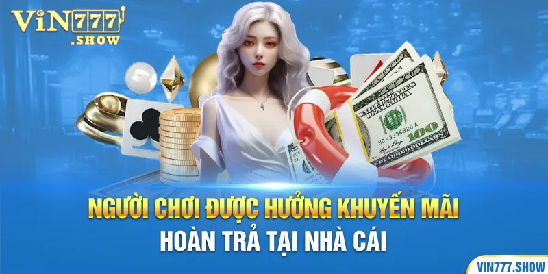 Người chơi được hưởng khuyến mãi hoàn trả tại nhà cái 