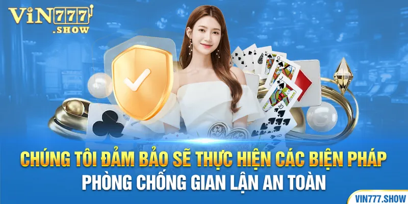 Chúng tôi đảm bảo sẽ thực hiện các biện pháp phòng chống gian lận an toàn