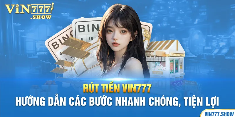 Rút Tiền Vin777 - Hướng Dẫn Quy Trình A - Z Cho Người Mới