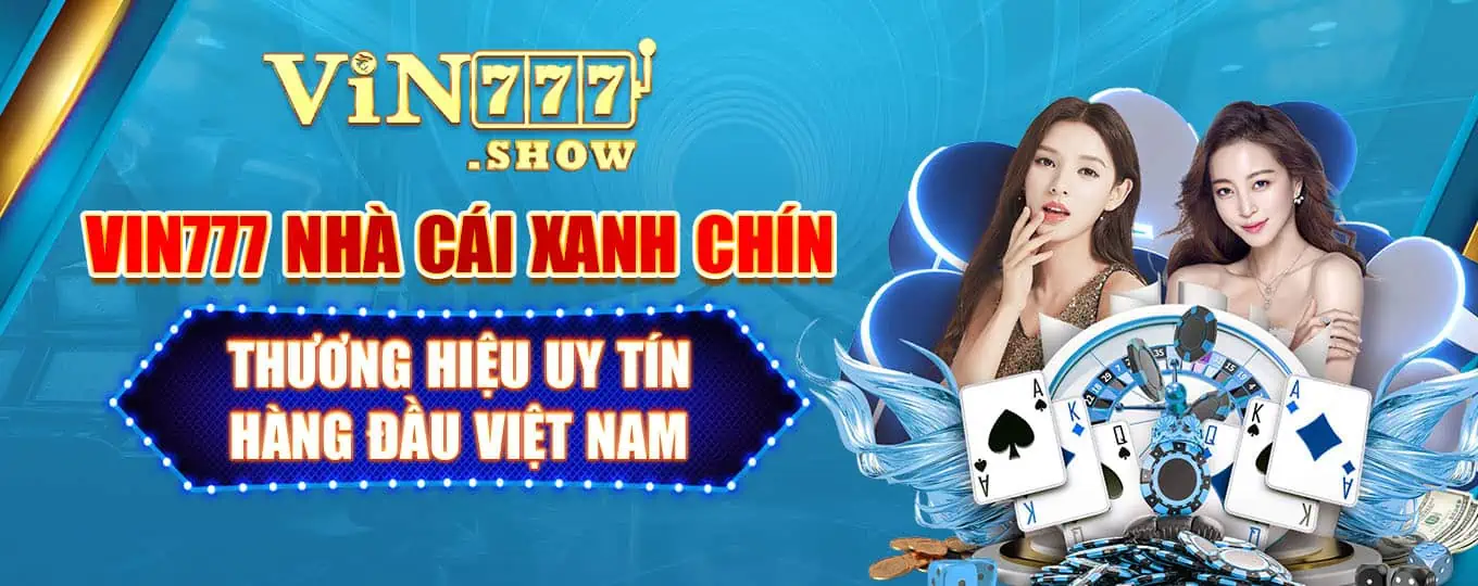 Vin777 Nhà Cái Xanh Chín Thương Hiệu Uy Tín Hàng Đầu Việt Nam