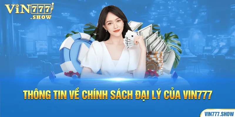 Thông tin về chính sách đại lý của Vin777