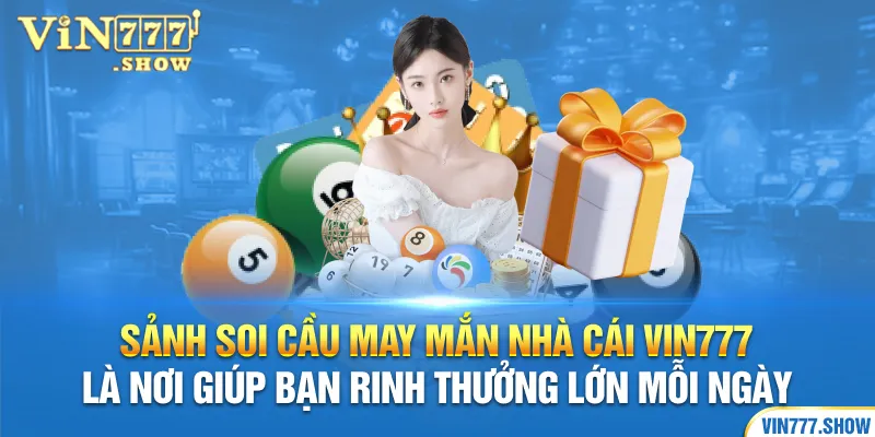 Sảnh soi cầu may mắn nhà cái Vin777 là nơi giúp bạn rinh thưởng lớn mỗi ngày