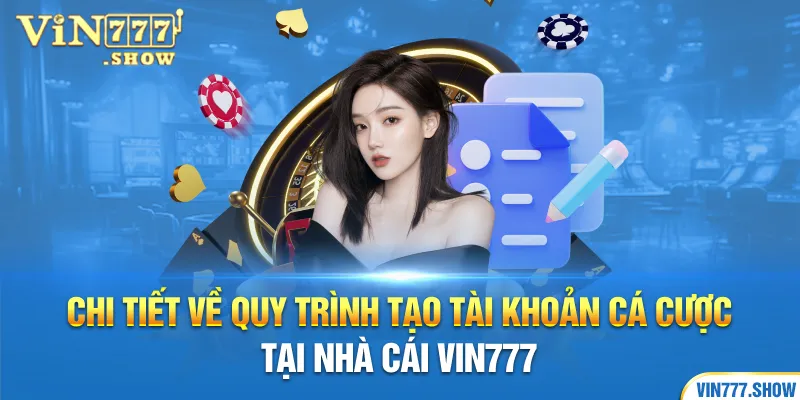 Chi tiết về quy trình tạo tài khoản cá cược tại nhà cái Vin777