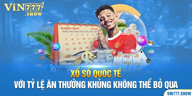 Xổ số quốc tế với tỷ lệ ăn thưởng khủng không thể bỏ qua