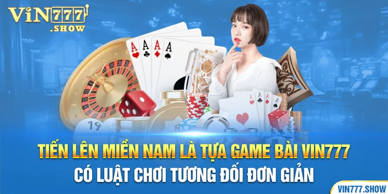 Tiến lên miền nam là tựa game bài Vin777 có luật chơi tương đối đơn giản 