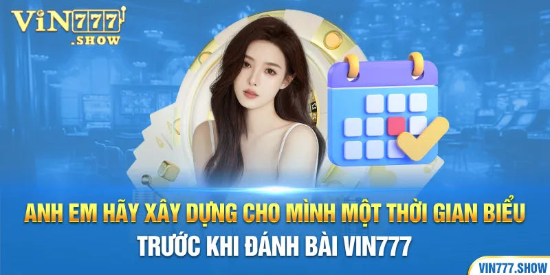 Anh em hãy xây dựng cho mình một thời gian biểu trước khi đánh bài Vin777