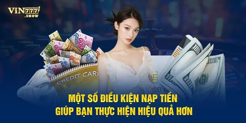 Một số điều kiện nạp tiền giúp bạn thực hiện hiệu quả hơn