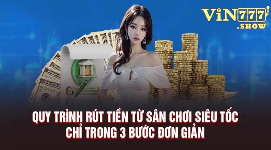 Quy trình rút tiền Vin777 đơn giản, dễ dàng