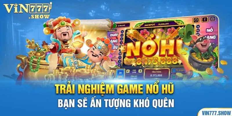 Trải nghiệm game nổ hũ bạn sẽ ấn tượng khó quên 