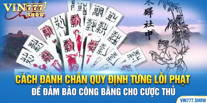 Cách đánh chắn quy định từng lỗi phạt để đảm bảo công bằng cho cược thủ