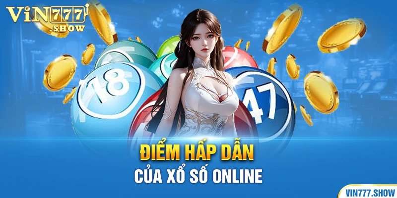 Điểm hấp dẫn của xổ số online