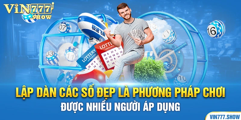 Lập dàn các số đẹp là phương pháp chơi được nhiều người áp dụng