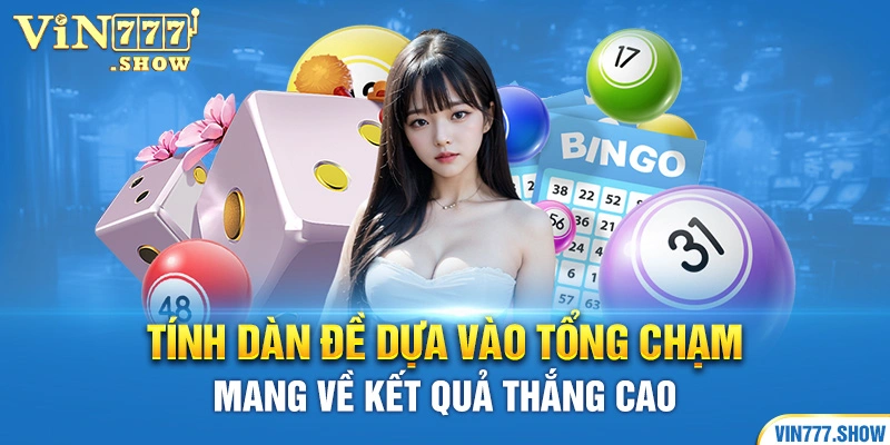 Tính dàn đề dựa vào tổng chạm mang về kết quả thắng cao