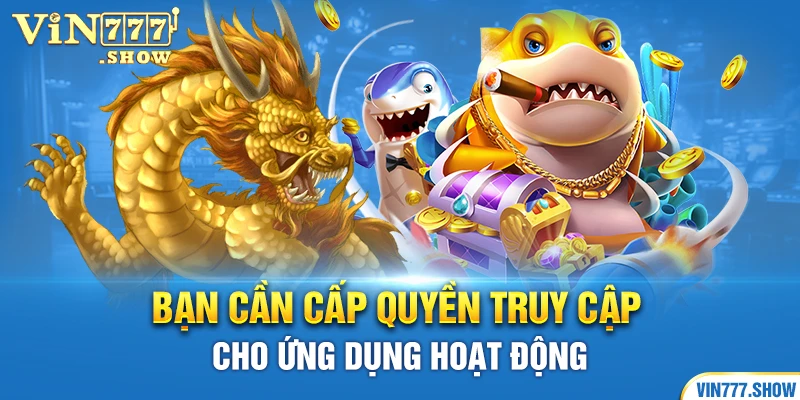 Bạn cần cấp quyền truy cập cho ứng dụng hoạt động