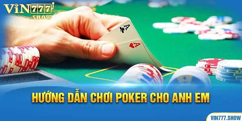 Hướng dẫn chơi Poker cho anh em