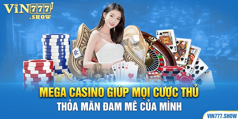 Mega casino giúp mọi cược thủ thỏa mãn đam mê của mình