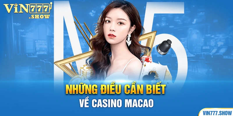 Những điều cần biết về Casino Macao