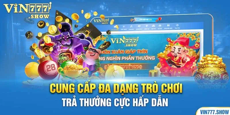 Cung cấp đa dạng trò chơi, trả thưởng cực hấp dẫn