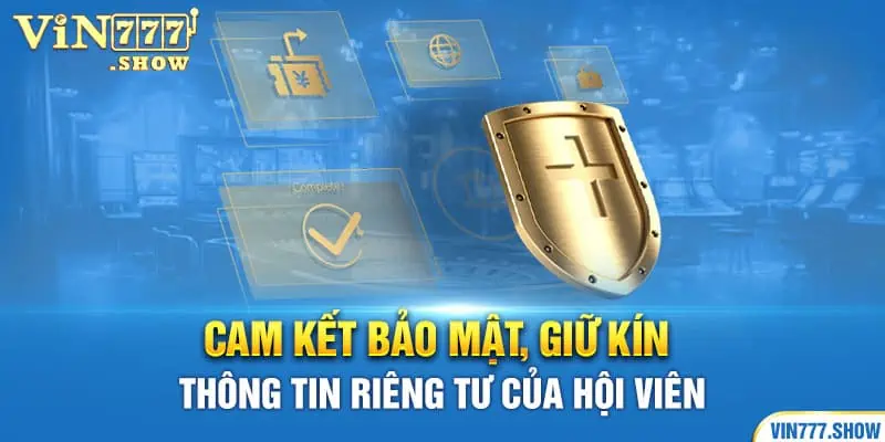 Cam kết bảo mật, giữ kín thông tin riêng tư của hội viên