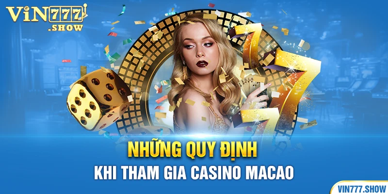 Những quy định khi tham gia Casino Macao