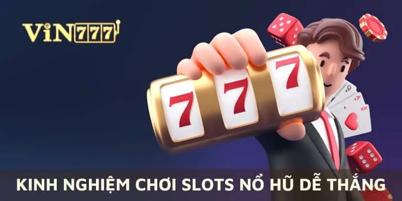 Bí kip chơi slots nổ hũ từ cao thủ