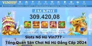 Slots Nổ Hũ Vin777 - Tổng Quan Sảnh Nổ Hũ Đẳng Cấp 2024