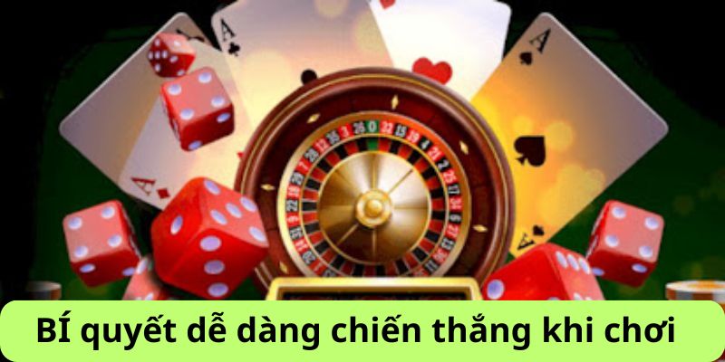 Bí quyết dễ dàng chiến thắng khi tham gia