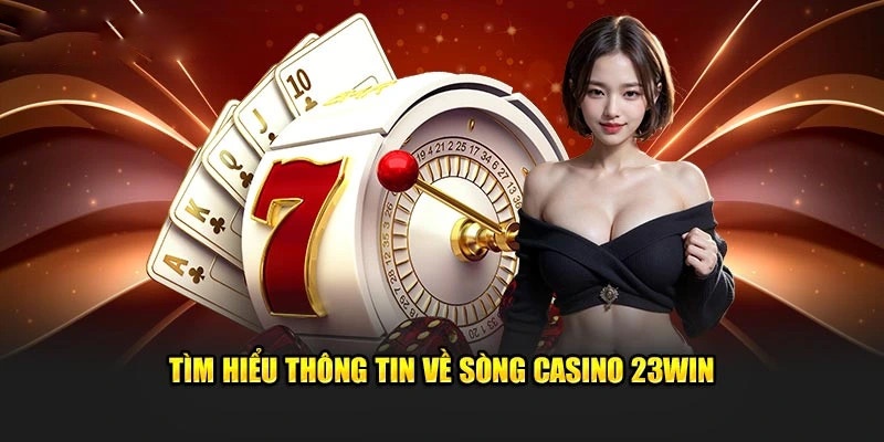 Vì sao các bạn nên trải nghiệm giải trí tại Casino online 23WIN?