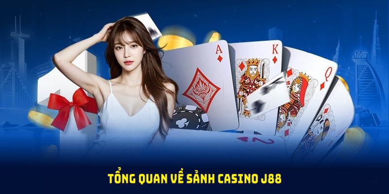 Tổng quan về sảnh casino J88 đang Hot